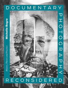Documentary Photography Reconsidered (History, Theory and Practice) by Michelle Bogre, 9781472586698