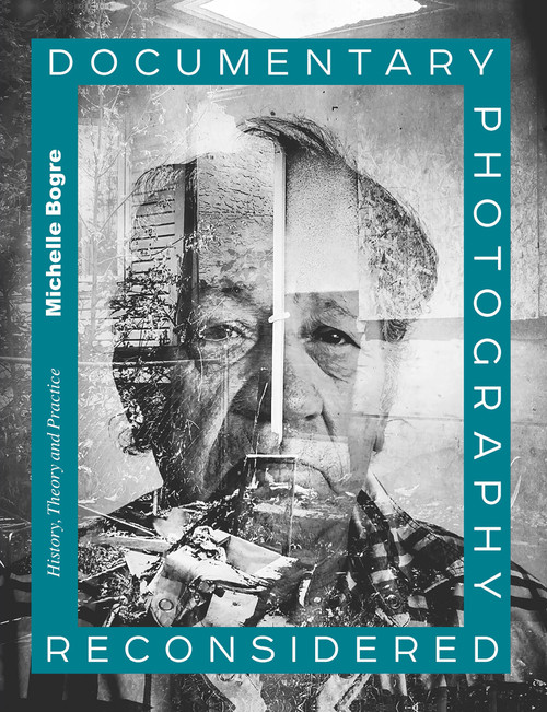 Documentary Photography Reconsidered (History, Theory and Practice) by Michelle Bogre, 9781472586698