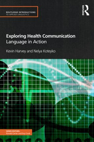 Exploring Health Communication (Language in Action) - 9780415597227 by Kevin Harvey, Nelya Koteyko, 9780415597227