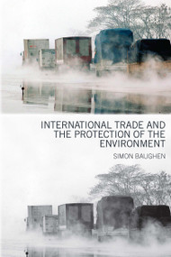 International Trade and the Protection of the Environment - 9780415448109 by Simon Baughen, 9780415448109