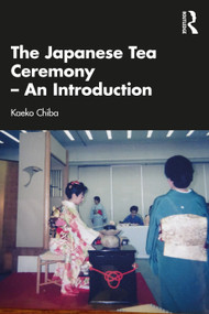 The Japanese Tea Ceremony - An Introduction by Kaeko Chiba, 9781032164670