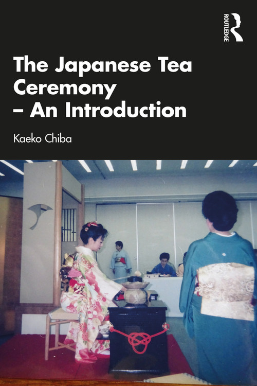 The Japanese Tea Ceremony - An Introduction by Kaeko Chiba, 9781032164670