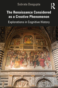 The Renaissance Considered as a Creative Phenomenon (Explorations in Cognitive History) by Subrata Dasgupta, 9781032146843