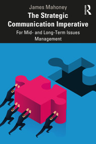 The Strategic Communication Imperative (For Mid- and Long-Term Issues Management) by James Mahoney, 9781032011394