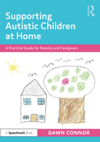 Supporting Autistic Children at Home (A Practical Guide for Parents and Caregivers) by Dawn Connor, 9780367641184