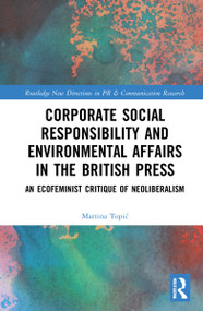 Corporate Social Responsibility and Environmental Affairs in the British Press (An Ecofeminist Critique of Neoliberalism) - 9780367550202 by Martina Topić, 9780367550202