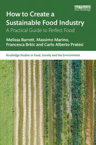 How to Create a Sustainable Food Industry (A Practical Guide to Perfect Food) - 9781032516882 by Melissa Barrett, Massimo Marino, Francesca Brkic, Carlo Alberto Pratesi, 9781032516882