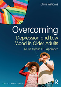 Overcoming Depression and Low Mood in Older Adults (A Five Areas CBT Approach) by Chris Williams, 9781032389448