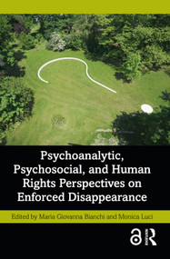 Psychoanalytic, Psychosocial, and Human Rights Perspectives on Enforced Disappearance by Maria Giovanna Bianchi, Monica Luci, 9781032320571