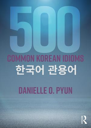 500 Common Korean Idioms - 9781138698284 by Danielle O. Pyun, 9781138698284