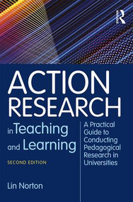 Action Research in Teaching and Learning (A Practical Guide to Conducting Pedagogical Research in Universities) - 9781138551466 by Lin Norton, 9781138551466