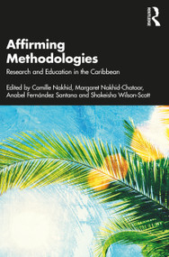 Affirming Methodologies (Research and Education in the Caribbean) by Camille Nakhid, Margaret Nakhid-Chatoor, Anabel Fernández Santana, Shakeisha Wilson-Scott, 9781032053080