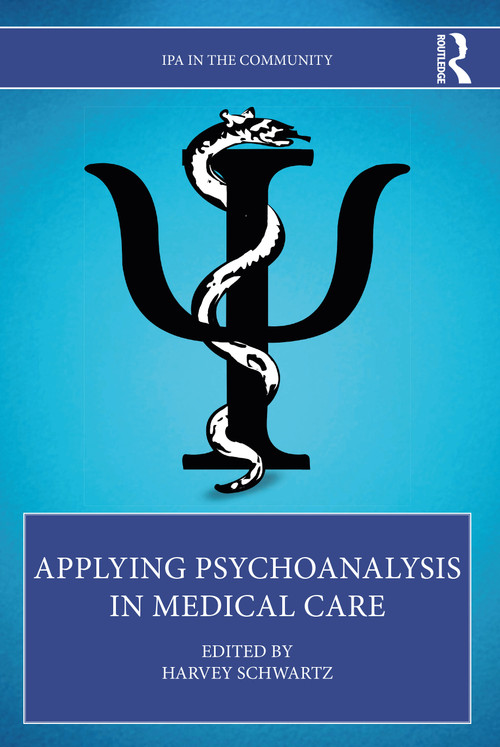 Applying Psychoanalysis in Medical Care by Harvey Schwartz, 9780367765934