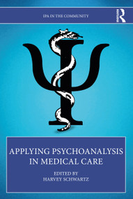 Applying Psychoanalysis in Medical Care by Harvey Schwartz, 9780367765934