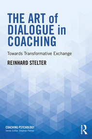 The Art of Dialogue in Coaching (Towards Transformative Exchange) - 9781138543553 by Reinhard Stelter, 9781138543553
