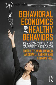 Behavioral Economics and Healthy Behaviors (Key Concepts and Current Research) - 9781138638211 by Yaniv Hanoch, Andrew Barnes, Thomas Rice, 9781138638211