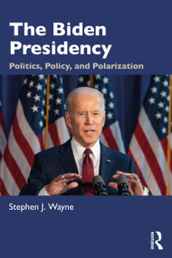 The Biden Presidency (Politics, Policy, and Polarization) by Stephen J. Wayne, 9781032010076