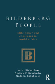 Bilderberg People (Elite Power and Consensus in World Affairs) - 9780415576352 by Ian Richardson, Andrew Kakabadse, Nada Kakabadse, 9780415576352