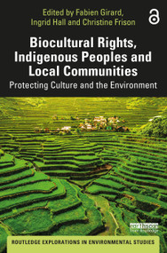 Biocultural Rights, Indigenous Peoples and Local Communities (Protecting Culture and the Environment) by Fabien Girard, Ingrid Hall, Christine Frison, 9781032000817