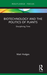 Biotechnology and the Politics of Plants (Disciplining Time) - 9780367201463 by Matt Hodges, 9780367201463