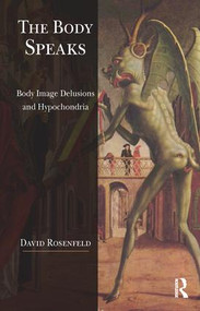 The Body Speaks (Body Image Delusions and Hypochondria) - 9781782201694 by David Rosenfeld, 9781782201694