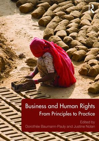 Business and Human Rights (From Principles to Practice) by Dorothée Baumann-Pauly, Justine Nolan, 9781138833562