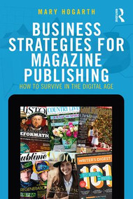 Business Strategies for Magazine Publishing (How to Survive in the Digital Age) - 9781138205772 by Mary Hogarth, 9781138205772