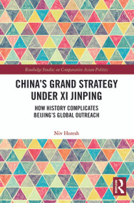 China's Grand Strategy Under Xi Jinping (How History Complicates Beijing's Global Outreach) - 9780367628468 by Niv Horesh, 9780367628468