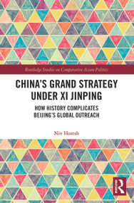 China's Grand Strategy Under Xi Jinping (How History Complicates Beijing's Global Outreach) - 9780367628468 by Niv Horesh, 9780367628468