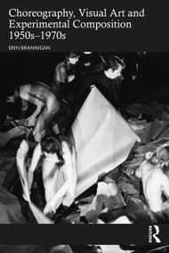 Choreography, Visual Art and Experimental Composition 1950s-1970s by Erin Brannigan, 9781032182407
