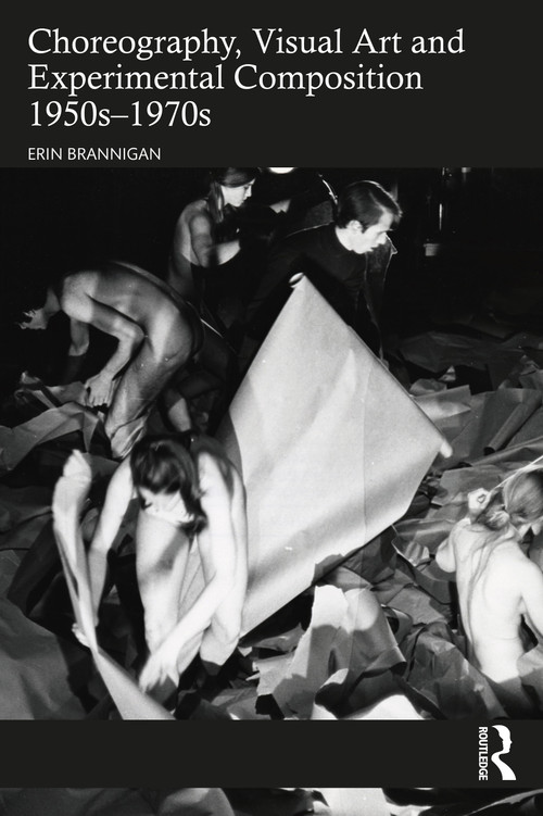 Choreography, Visual Art and Experimental Composition 1950s-1970s by Erin Brannigan, 9781032182407