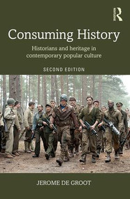 Consuming History (Historians and Heritage in Contemporary Popular Culture) - 9781138905320 by Jerome de Groot, 9781138905320