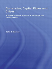 Currencies, Capital Flows and Crises (A post Keynesian analysis of exchange rate determination) - 9780415781206 by John T. Harvey, 9780415781206