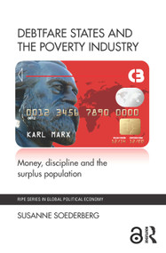 Debtfare States and the Poverty Industry (Money, Discipline and the Surplus Population) - 9780415822671 by Susanne Soederberg, 9780415822671