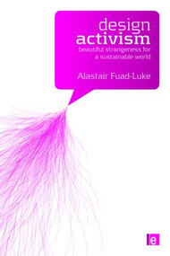 Design Activism (Beautiful Strangeness for a Sustainable World) - 9781844076451 by Alastair Fuad-Luke, 9781844076451