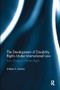 The Development of Disability Rights Under International Law (From Charity to Human Rights) by Arlene S. Kanter, 9781138094338