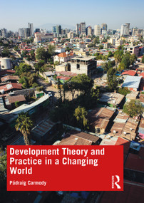 Development Theory and Practice in a Changing World by Pádraig Carmody, 9781138551787