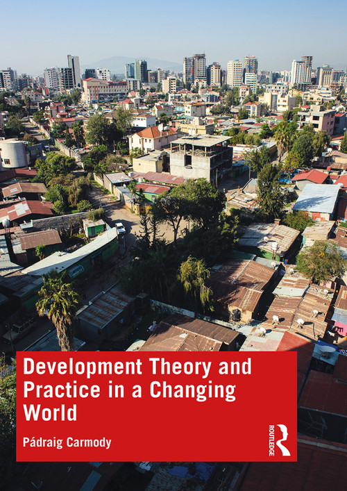 Development Theory and Practice in a Changing World by Pádraig Carmody, 9781138551787