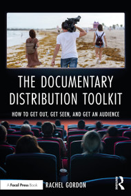 The Documentary Distribution Toolkit (How to Get Out, Get Seen, and Get an Audience) by Rachel Gordon, 9780367715458