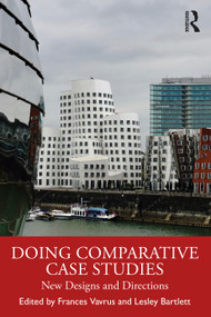 Doing Comparative Case Studies (New Designs and Directions) by Frances Vavrus, Lesley Bartlett, 9781032106885