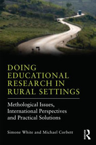 Doing Educational Research in Rural Settings (Methodological issues, international perspectives and practical solutions) - 9780415823517 by Simone White, Michael Corbett, 9780415823517