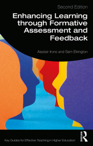 Enhancing Learning through Formative Assessment and Feedback by Alastair Irons, Sam Elkington, 9781138610552