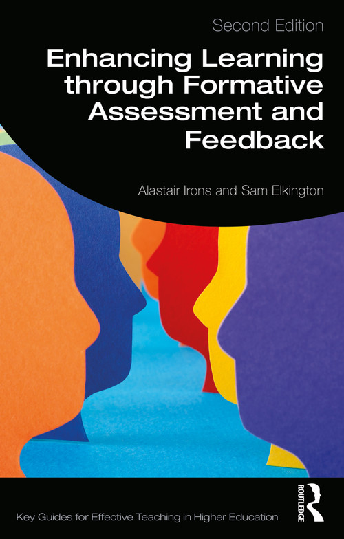 Enhancing Learning through Formative Assessment and Feedback by Alastair Irons, Sam Elkington, 9781138610552