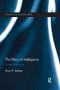 The Ethics of Intelligence (A new framework) - 9781138650312 by Ross W. Bellaby, 9781138650312