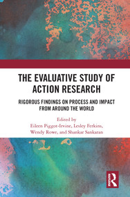 The Evaluative Study of Action Research (Rigorous Findings on Process and Impact from Around the World) - 9780367680954 by Eileen Piggot-Irvine, Lesley Ferkins, Wendy Rowe, Shankar Sankaran, 9780367680954