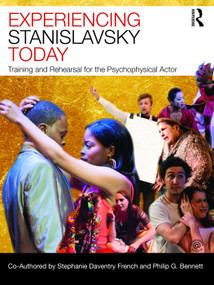 Experiencing Stanislavsky Today (Training and Rehearsal for the Psychophysical Actor) by Stephanie Daventry French, Philip G. Bennett, 9780415693950