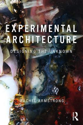 Experimental Architecture (Designing the Unknown) - 9781138575257 by Rachel Armstrong, 9781138575257