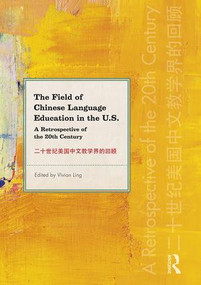 The Field of Chinese Language Education in the U.S. (A Retrospective of the 20th Century) - 9781138502024 by Vivian Ling, 9781138502024