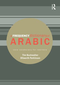 A Frequency Dictionary of Arabic (Core Vocabulary for Learners) by Tim Buckwalter, Dilworth Parkinson, 9780415444347