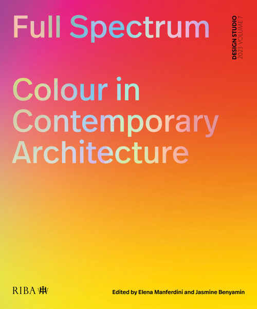 Full Spectrum (Colour in Contemporary Architecture) by Elena Manferdini, Jasmine Benyamin, 9781915722034
